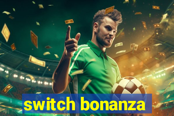 switch bonanza